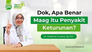 Benarkah Maag Termasuk Penyakit Keturunan? - Tanya Ahlinya Bersama dr. Medicia Yurista Sp.PD